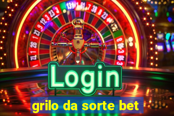 grilo da sorte bet